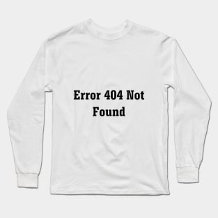 Error 404 Not Found Long Sleeve T-Shirt